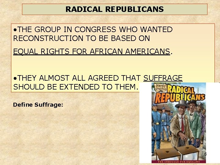 RADICAL REPUBLICANS • THE GROUP IN CONGRESS WHO WANTED RECONSTRUCTION TO BE BASED ON