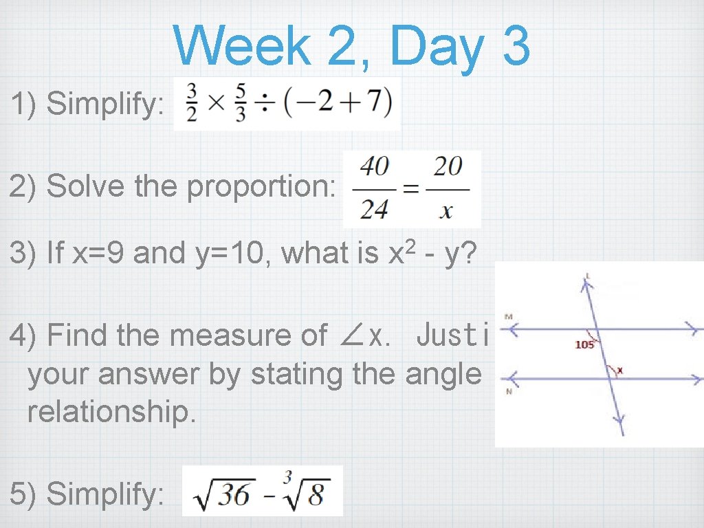 Week 2, Day 3 1) Simplify: 2) Solve the proportion: 3) If x=9 and