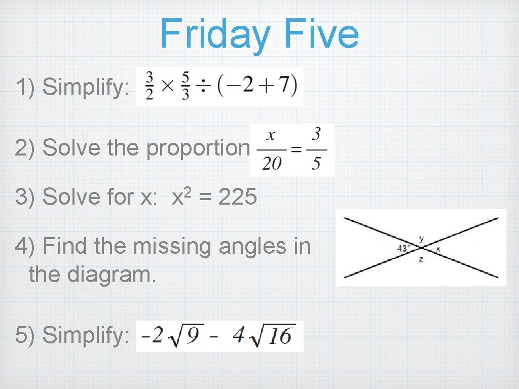 Friday Five 1) Simplify: 2) Solve the proportion: 3) Solve for x: 2 x