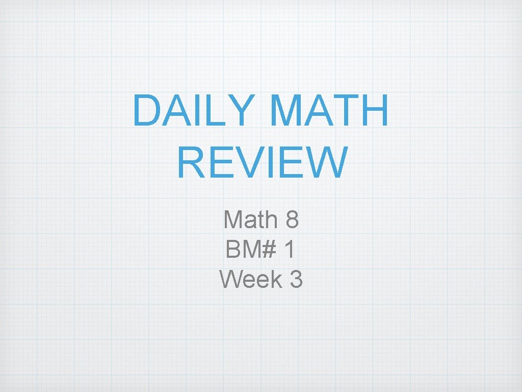 DAILY MATH REVIEW Math 8 BM# 1 Week 3 