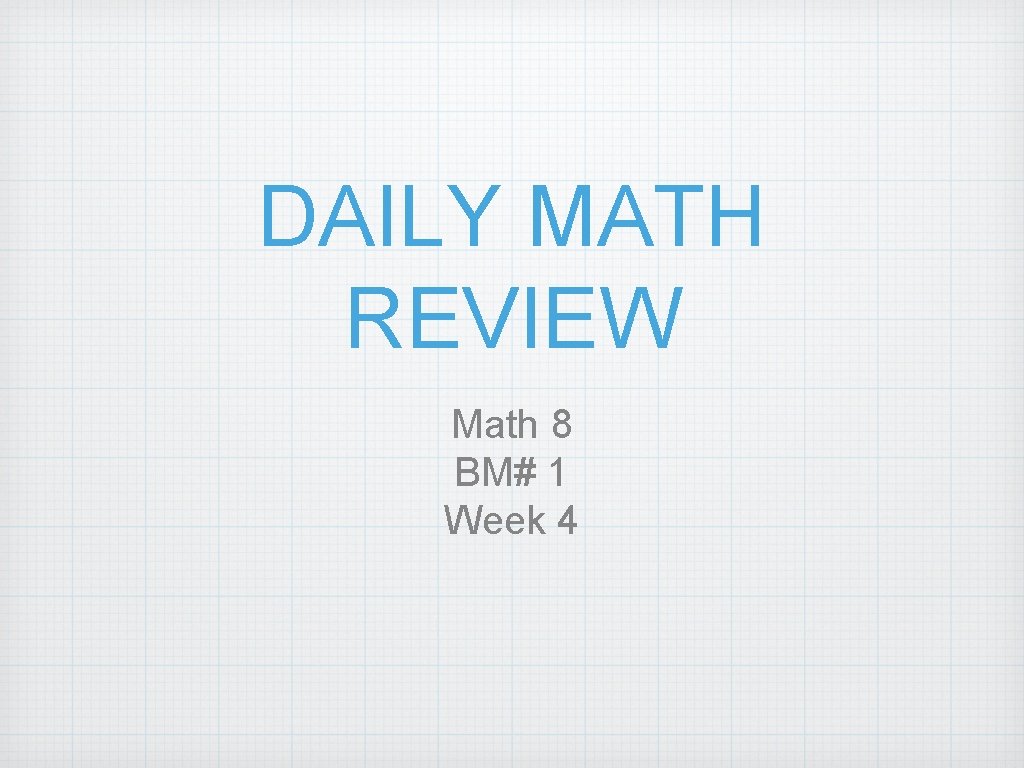 DAILY MATH REVIEW Math 8 BM# 1 Week 4 