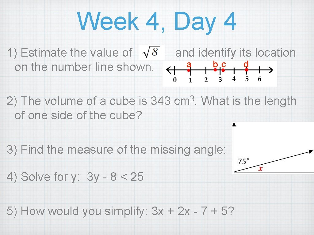 Week 4, Day 4 1) Estimate the value of on the number line shown.