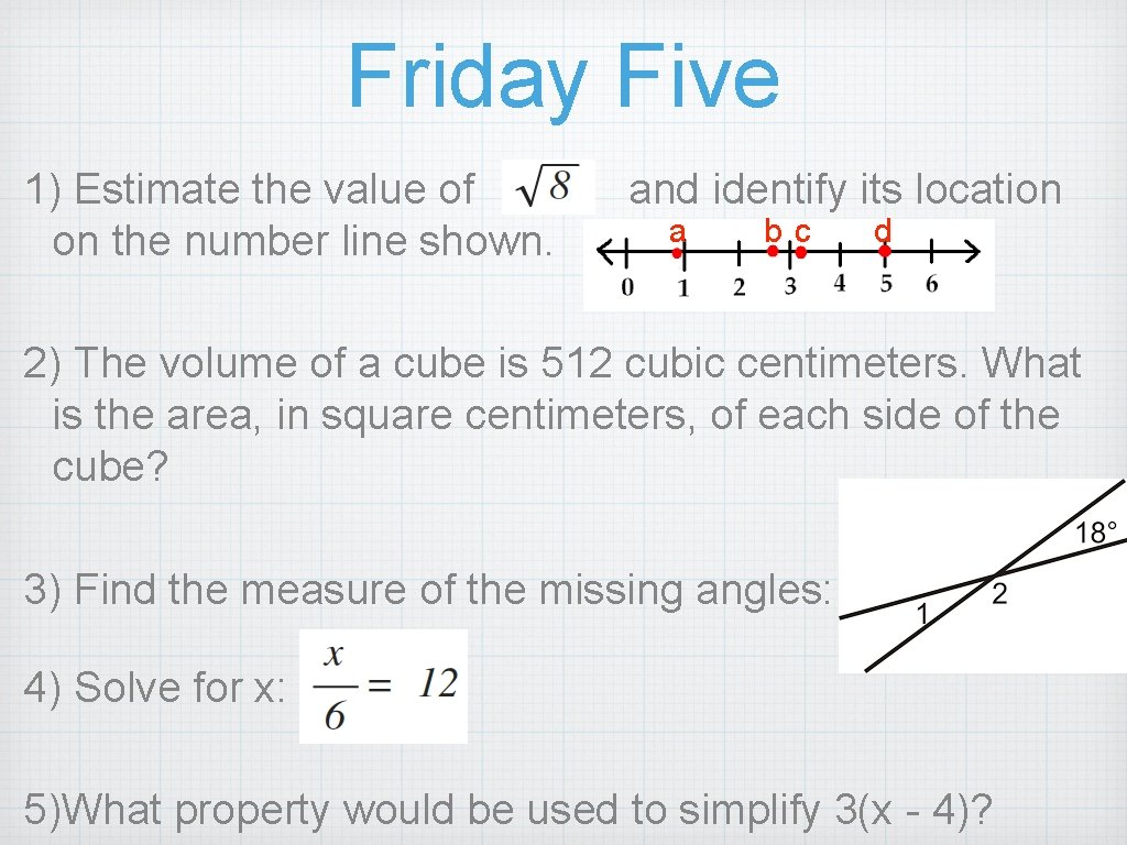 Friday Five 1) Estimate the value of on the number line shown. and identify