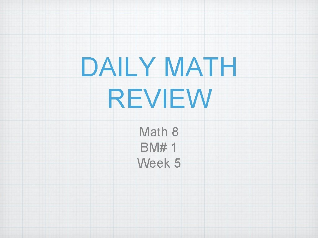 DAILY MATH REVIEW Math 8 BM# 1 Week 5 