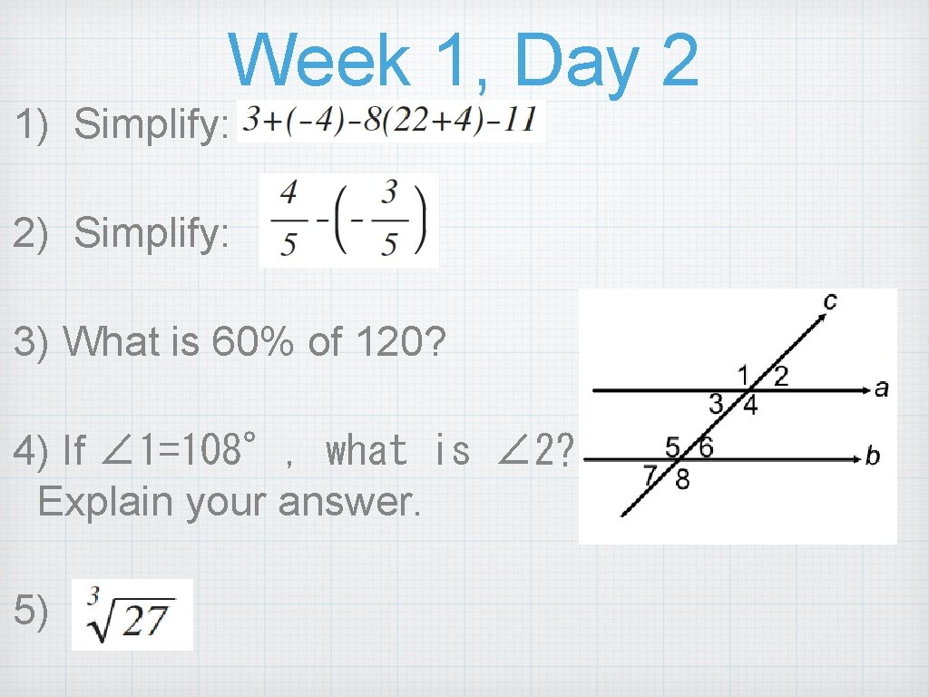 Week 1, Day 2 1) Simplify: 2) Simplify: 3) What is 60% of 120?