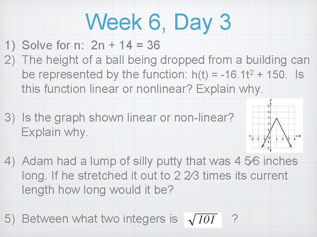 Week 6, Day 3 1) Solve for n: 2 n + 14 = 36