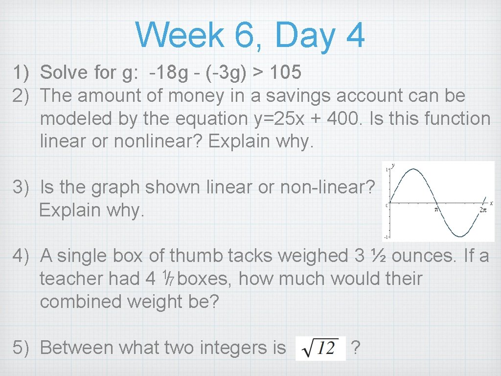 Week 6, Day 4 1) Solve for g: -18 g - (-3 g) >