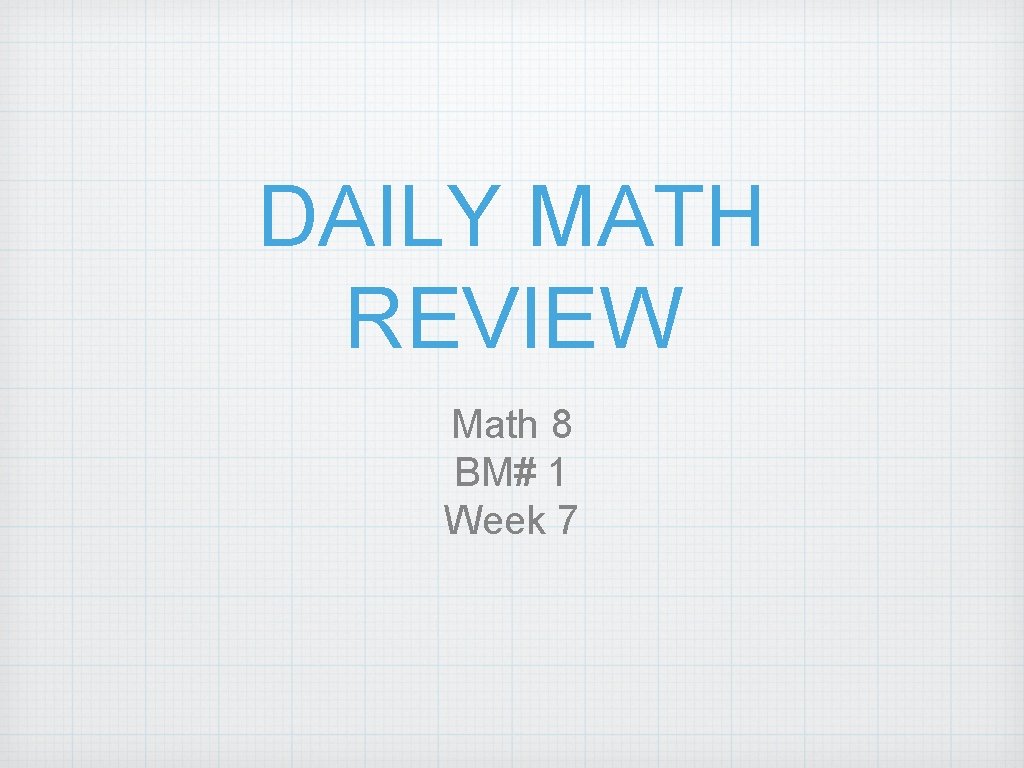 DAILY MATH REVIEW Math 8 BM# 1 Week 7 