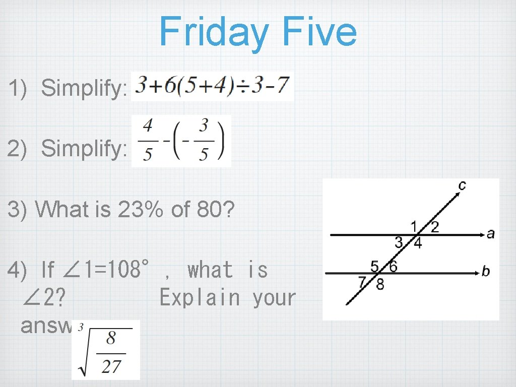 Friday Five 1) Simplify: 2) Simplify: 3) What is 23% of 80? 4) If