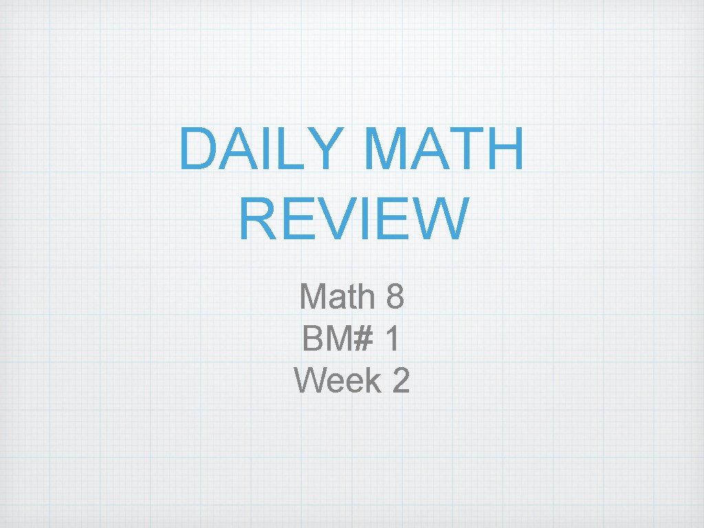 DAILY MATH REVIEW Math 8 BM# 1 Week 2 