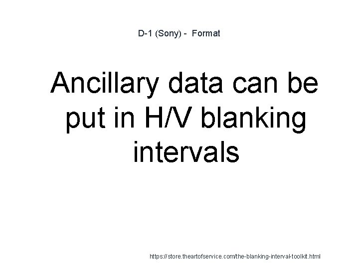 D-1 (Sony) - Format 1 Ancillary data can be put in H/V blanking intervals