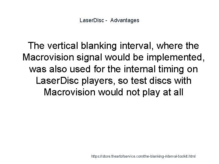 Laser. Disc - Advantages 1 The vertical blanking interval, where the Macrovision signal would