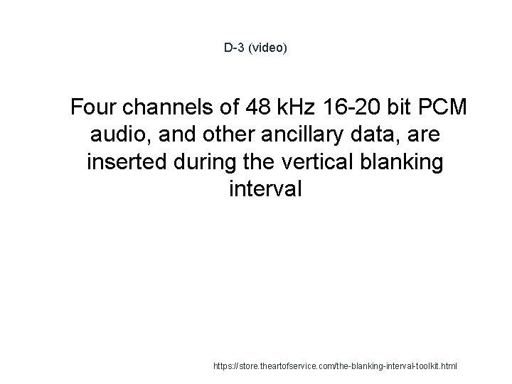 D-3 (video) 1 Four channels of 48 k. Hz 16 -20 bit PCM audio,
