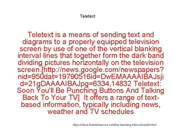 Teletext is a means of sending text and diagrams to a properly equipped television