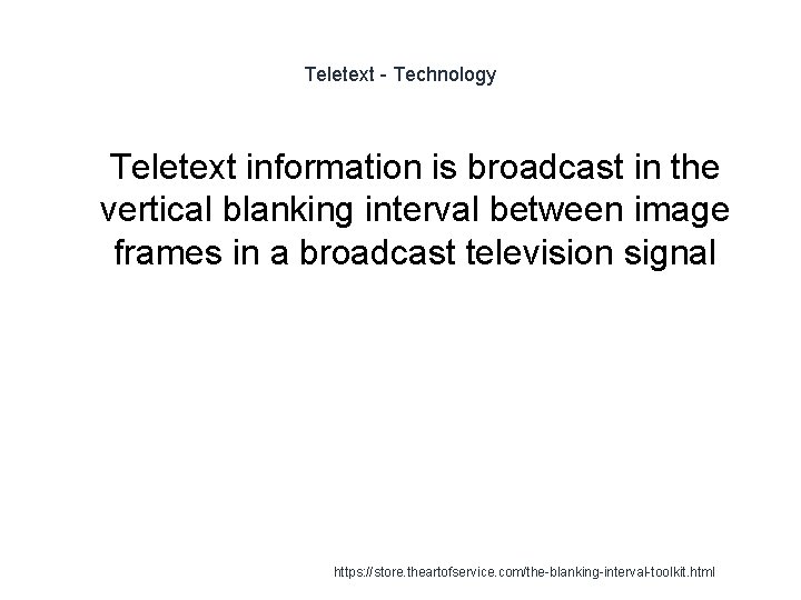 Teletext - Technology 1 Teletext information is broadcast in the vertical blanking interval between