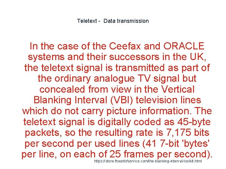 Teletext - Data transmission In the case of the Ceefax and ORACLE systems and