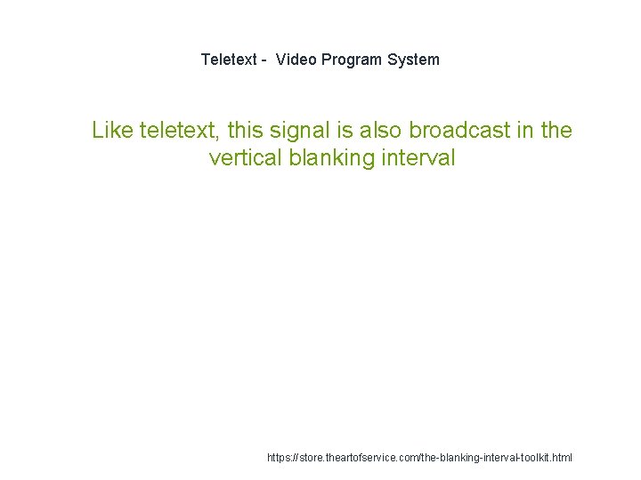 Teletext - Video Program System 1 Like teletext, this signal is also broadcast in