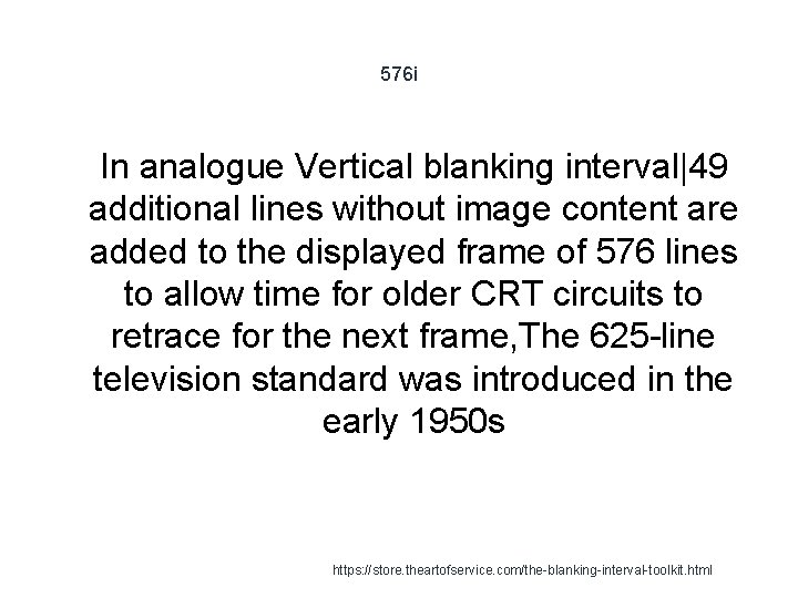 576 i 1 In analogue Vertical blanking interval|49 additional lines without image content are