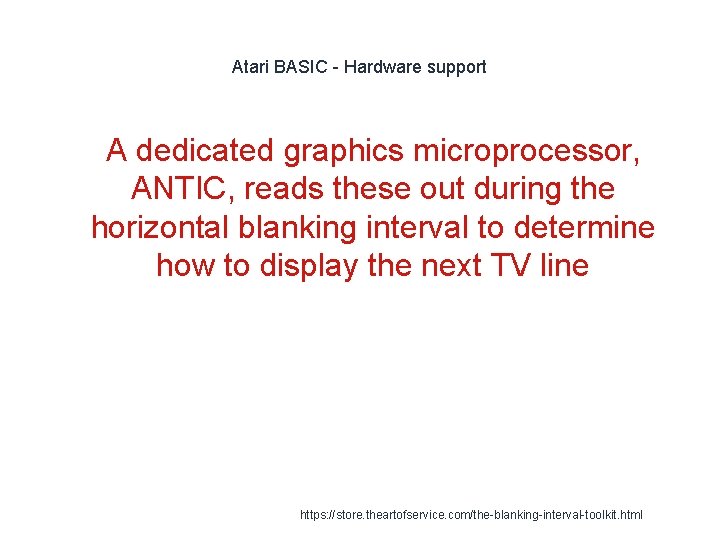 Atari BASIC - Hardware support 1 A dedicated graphics microprocessor, ANTIC, reads these out