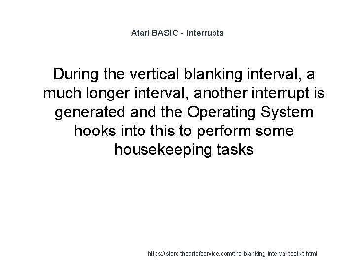 Atari BASIC - Interrupts 1 During the vertical blanking interval, a much longer interval,
