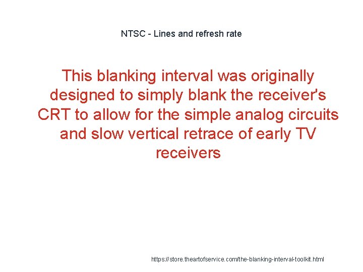 NTSC - Lines and refresh rate This blanking interval was originally designed to simply