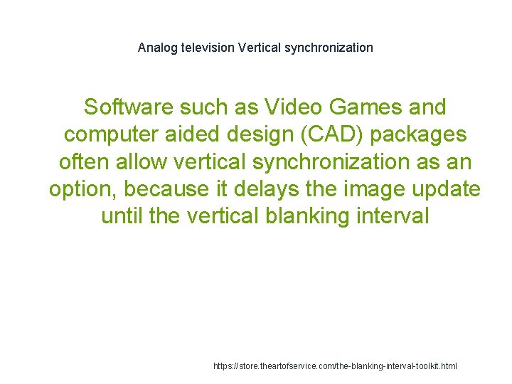 Analog television Vertical synchronization Software such as Video Games and computer aided design (CAD)