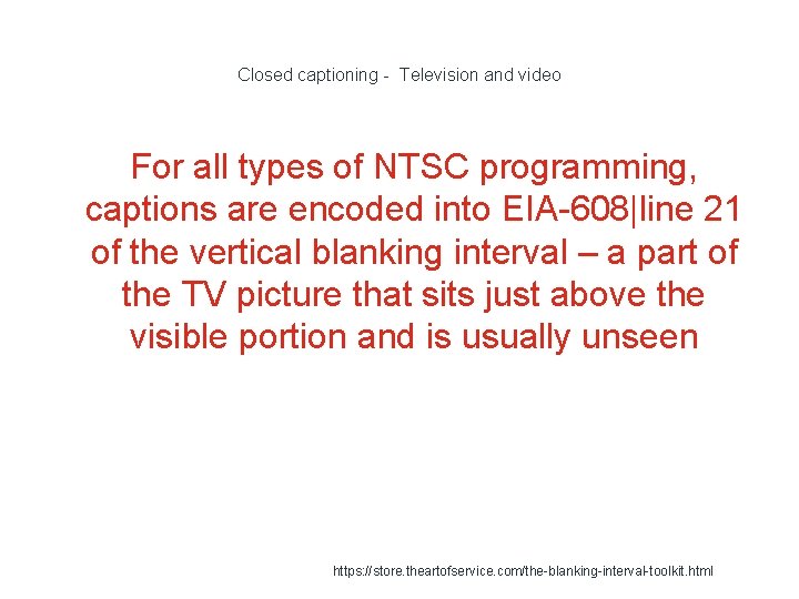 Closed captioning - Television and video For all types of NTSC programming, captions are