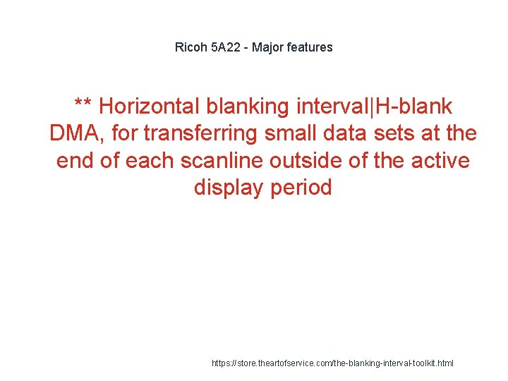 Ricoh 5 A 22 - Major features ** Horizontal blanking interval|H-blank DMA, for transferring