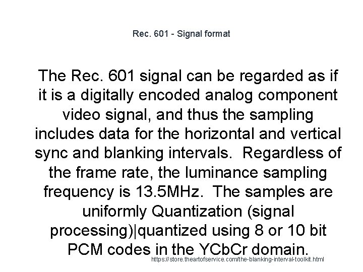 Rec. 601 - Signal format 1 The Rec. 601 signal can be regarded as