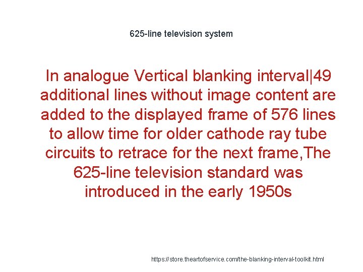 625 -line television system 1 In analogue Vertical blanking interval|49 additional lines without image