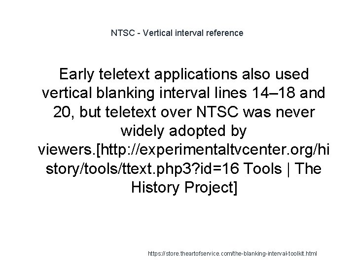 NTSC - Vertical interval reference Early teletext applications also used vertical blanking interval lines