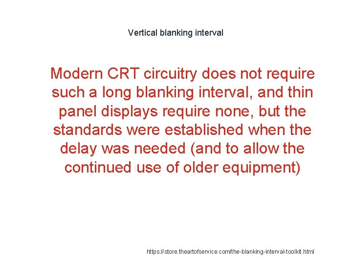 Vertical blanking interval 1 Modern CRT circuitry does not require such a long blanking