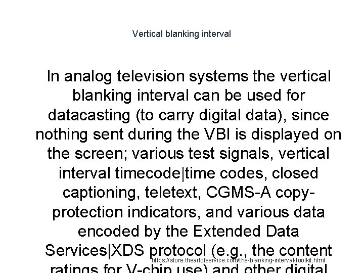 Vertical blanking interval In analog television systems the vertical blanking interval can be used
