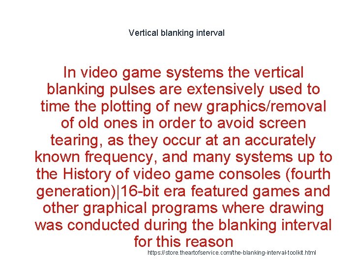 Vertical blanking interval In video game systems the vertical blanking pulses are extensively used