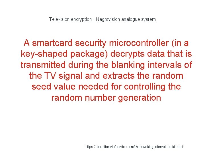 Television encryption - Nagravision analogue system 1 A smartcard security microcontroller (in a key-shaped