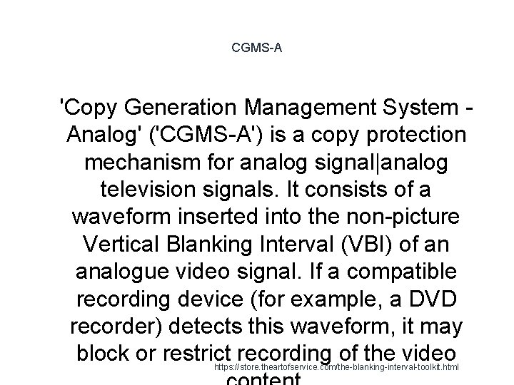 CGMS-A 1 'Copy Generation Management System Analog' ('CGMS-A') is a copy protection mechanism for