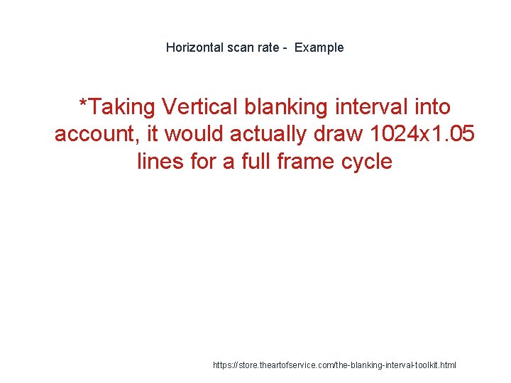 Horizontal scan rate - Example *Taking Vertical blanking interval into account, it would actually