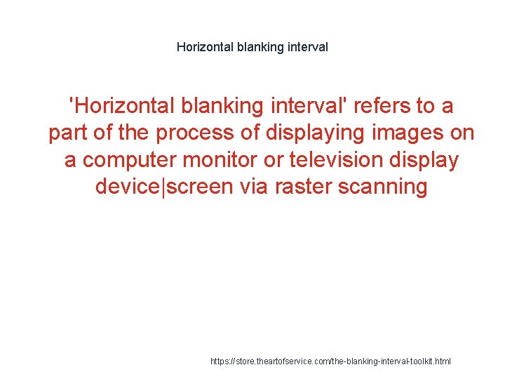 Horizontal blanking interval 'Horizontal blanking interval' refers to a part of the process of