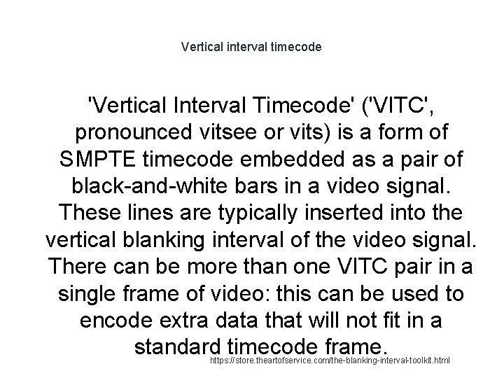 Vertical interval timecode 'Vertical Interval Timecode' ('VITC', pronounced vitsee or vits) is a form