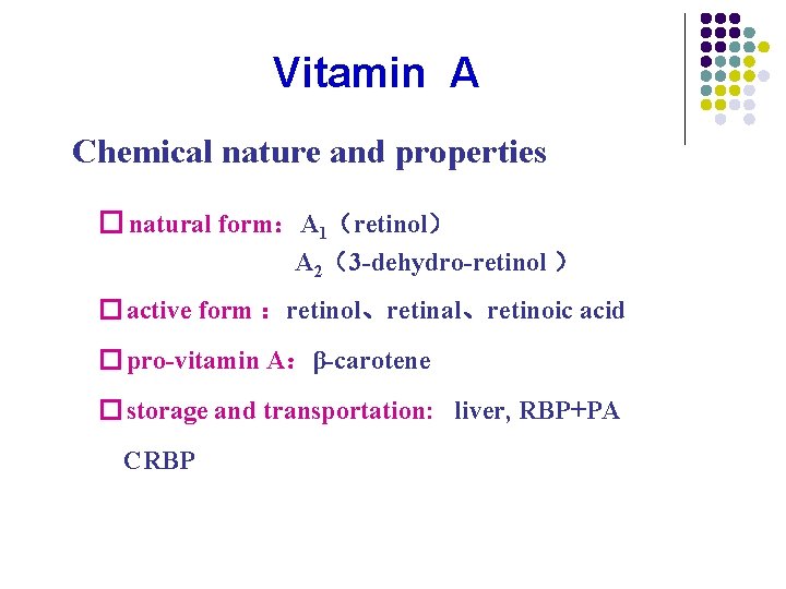 Vitamin A Chemical nature and properties � natural form:A 1(retinol) A 2(3 -dehydro-retinol ) Vitamin A Chemical nature and properties � natural form:A 1(retinol) A 2(3 -dehydro-retinol )