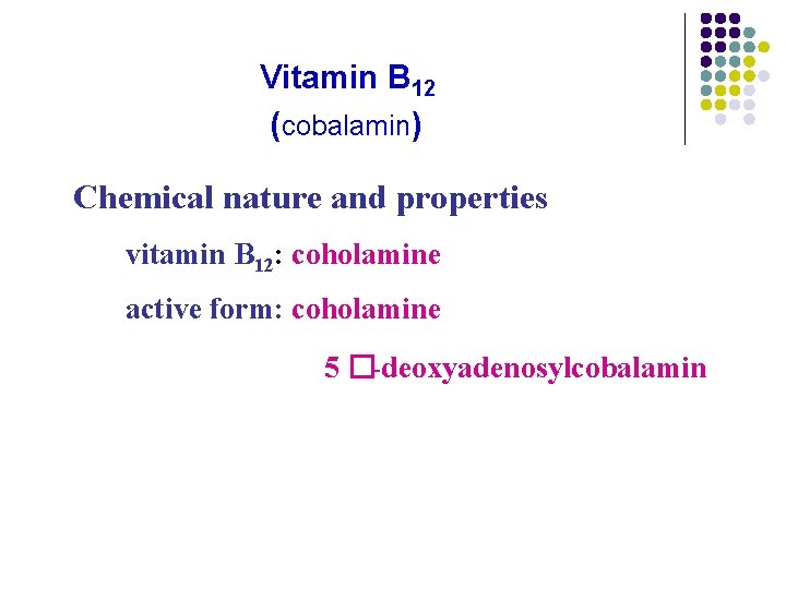 Vitamin B 12 (cobalamin) Chemical nature and properties vitamin B 12: coholamine active form: Vitamin B 12 (cobalamin) Chemical nature and properties vitamin B 12: coholamine active form:
