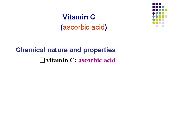 Vitamin C (ascorbic acid) Chemical nature and properties � vitamin C: ascorbic acid Vitamin C (ascorbic acid) Chemical nature and properties � vitamin C: ascorbic acid