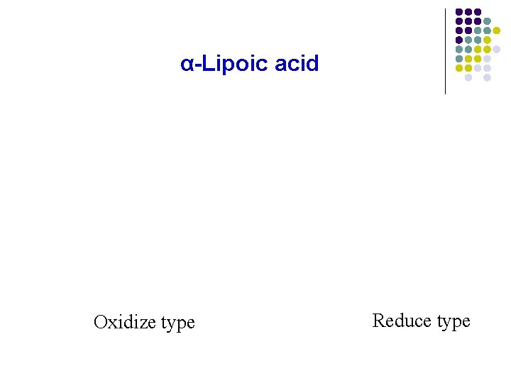 α-Lipoic acid Oxidize type Reduce type α-Lipoic acid Oxidize type Reduce type