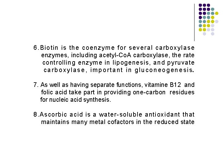 6. Biotin is the coenzyme for several carboxylase enzymes, including acetyl Co. A carboxylase, 6. Biotin is the coenzyme for several carboxylase enzymes, including acetyl Co. A carboxylase,