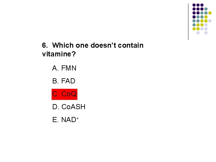 6. Which one doesn’t contain vitamine? A. FMN B. FAD C. Co. Q D. 6. Which one doesn’t contain vitamine? A. FMN B. FAD C. Co. Q D.