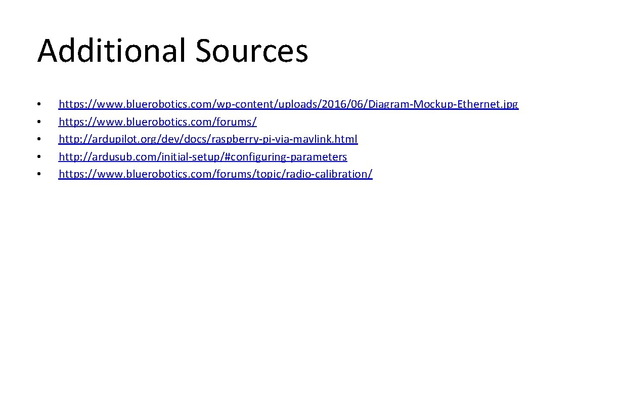 Additional Sources • • • https: //www. bluerobotics. com/wp-content/uploads/2016/06/Diagram-Mockup-Ethernet. jpg https: //www. bluerobotics. com/forums/