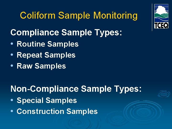 Coliform Sample Monitoring Compliance Sample Types: • Routine Samples • Repeat Samples • Raw