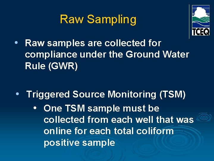 Raw Sampling • Raw samples are collected for compliance under the Ground Water Rule