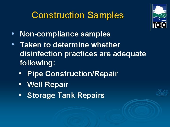 Construction Samples • Non-compliance samples • Taken to determine whether disinfection practices are adequate