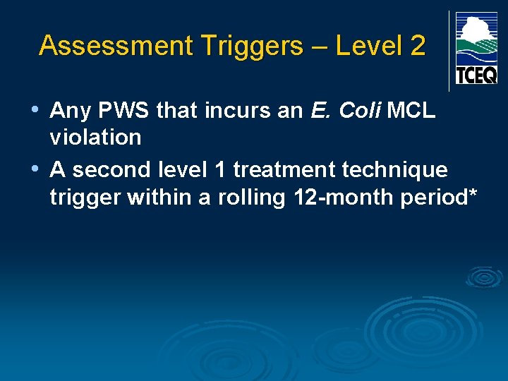 Assessment Triggers – Level 2 • Any PWS that incurs an E. Coli MCL